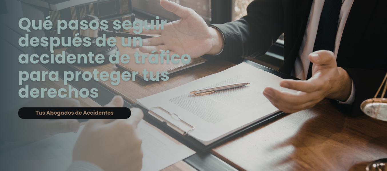 Qué pasos seguir después de un accidente de tráfico para proteger tus derechos