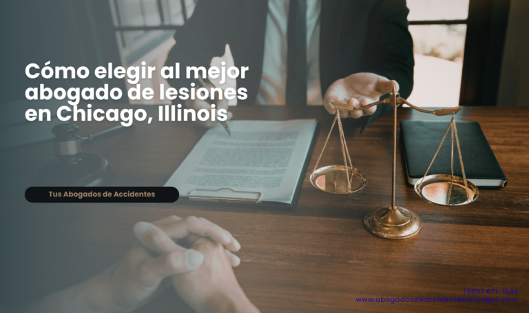 Cómo elegir al mejor abogado de lesiones en Chicago, Illinois