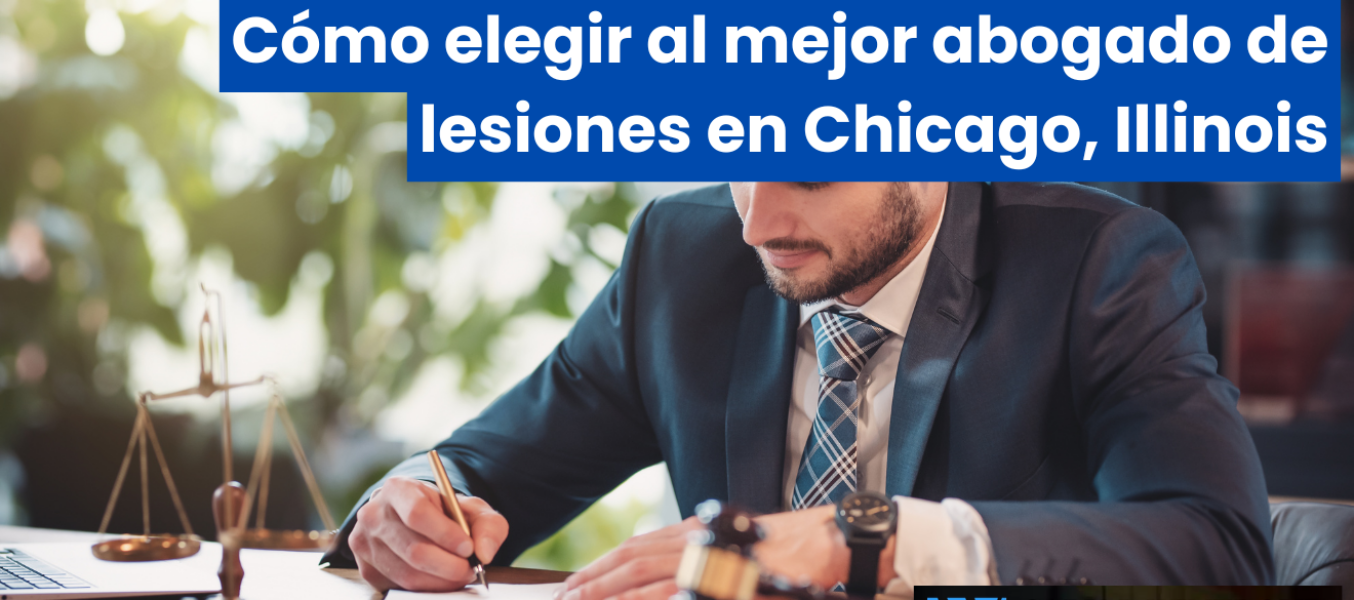Cรณmo elegir al mejor abogado de lesiones en Chicago, Illinois