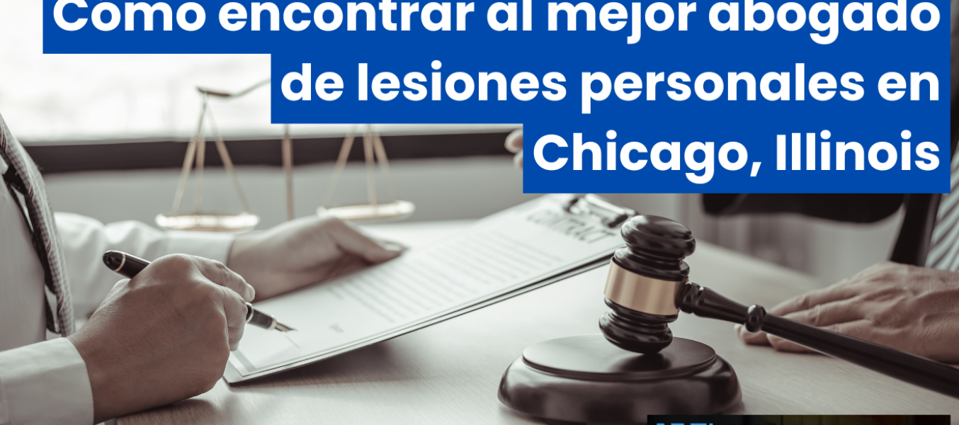 CΓ³mo encontrar al mejor abogado de lesiones personales en Chicago, Illinois