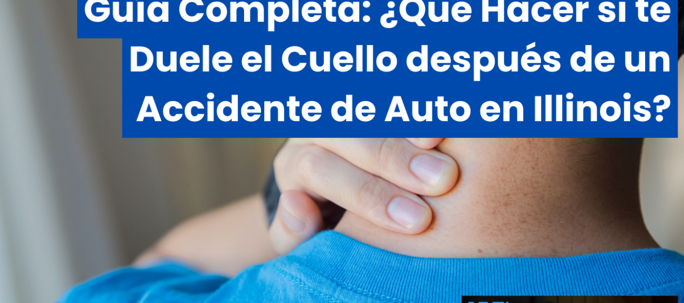Guía Completa: ¿Qué Hacer si te Duele el Cuello después de un Accidente de Auto en Illinois?