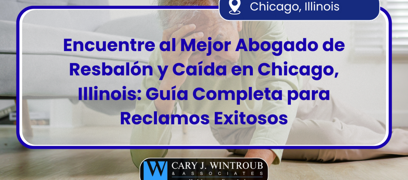 Encuentre al Mejor Abogado de Resbalón y Caída en Chicago, Illinois: Guía Completa para Reclamos Exitosos