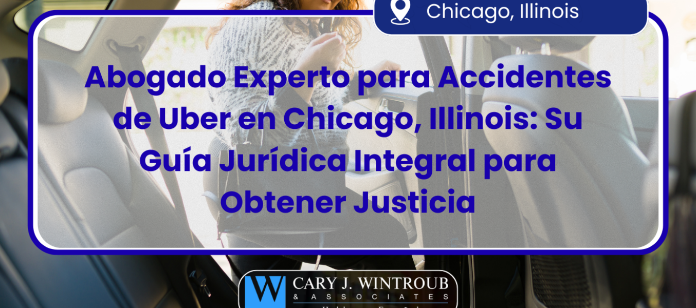 Abogado Experto para Accidentes de Uber en Chicago, Illinois: Su Guía Jurídica Integral para Obtener Justicia