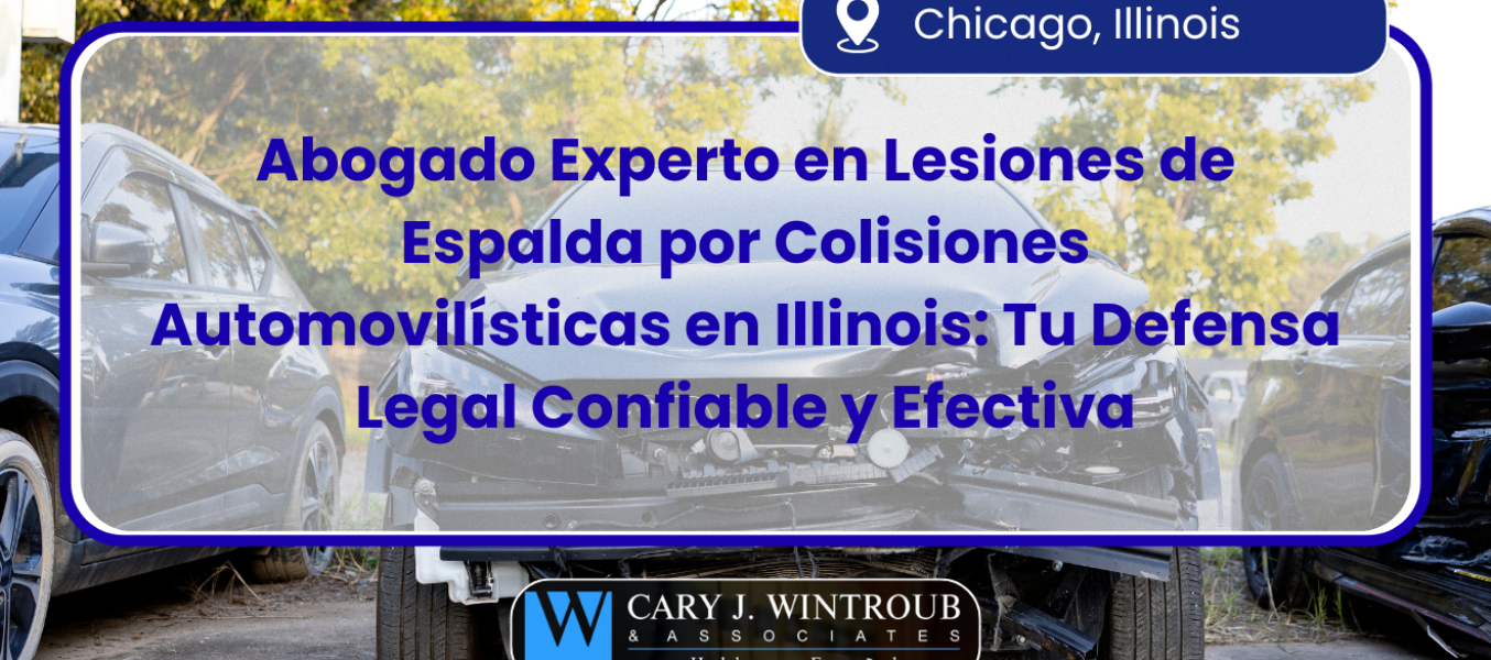 Abogado Experto en Lesiones de Espalda por Colisiones Automovilísticas en Illinois: Tu Defensa Legal Confiable y Efectiva