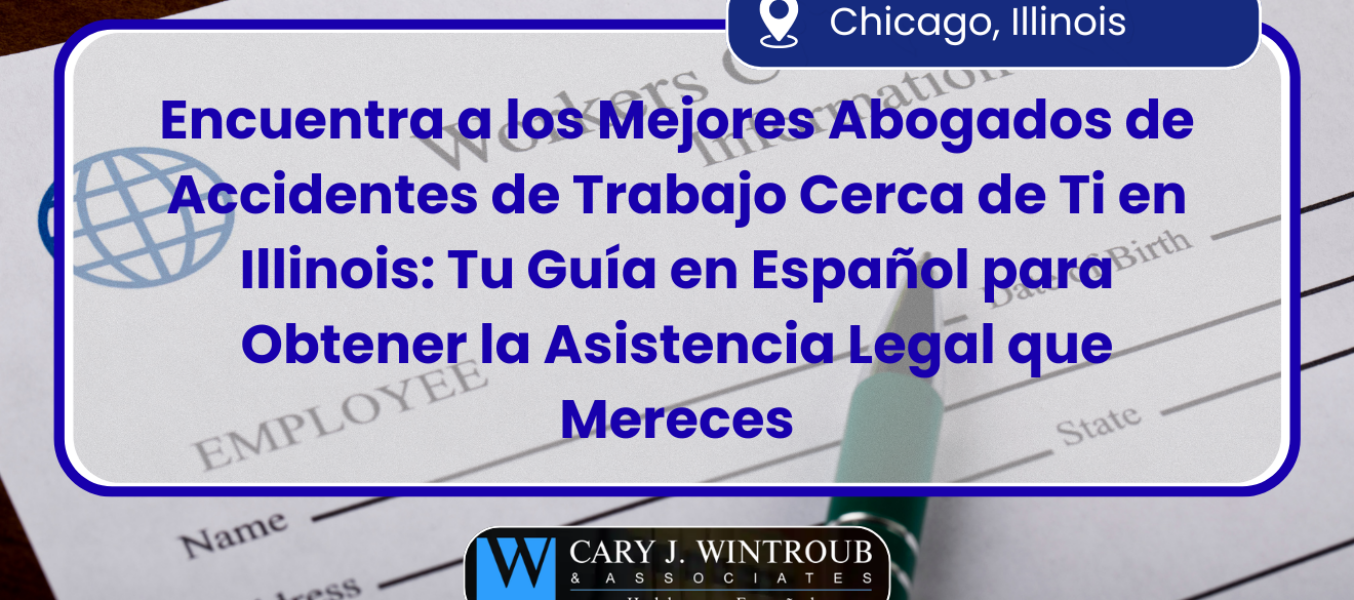 Encuentra a los Mejores Abogados de Accidentes de Trabajo Cerca de Ti en Illinois: Tu Guía en Español para Obtener la Asistencia Legal que Mereces