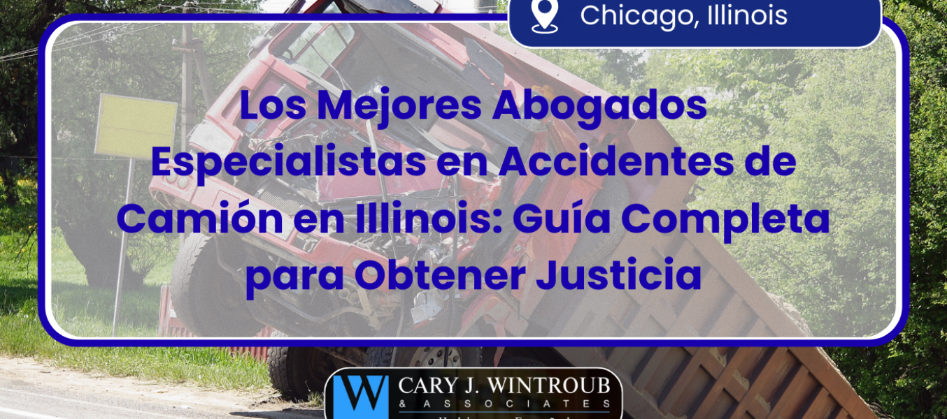 Los Mejores Abogados Especialistas en Accidentes de Camión en Illinois: Guía Completa para Obtener Justicia